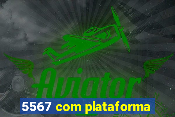 5567 com plataforma